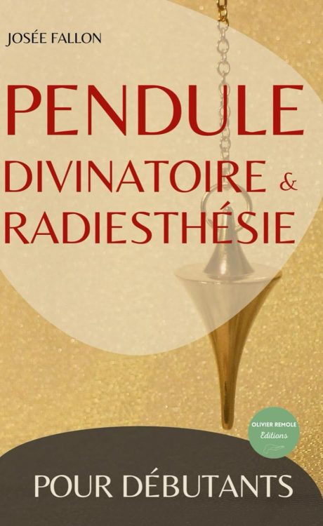 Pendule divinatoire et radiesthésie pour débutants (French Edition)