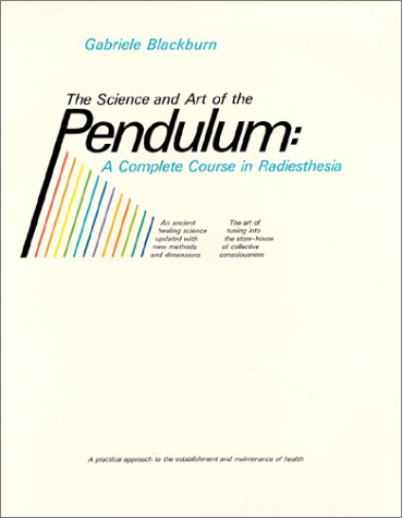 Science & Art of the Pendulum - Course in Radiesthesia - Gabriele Blackburn