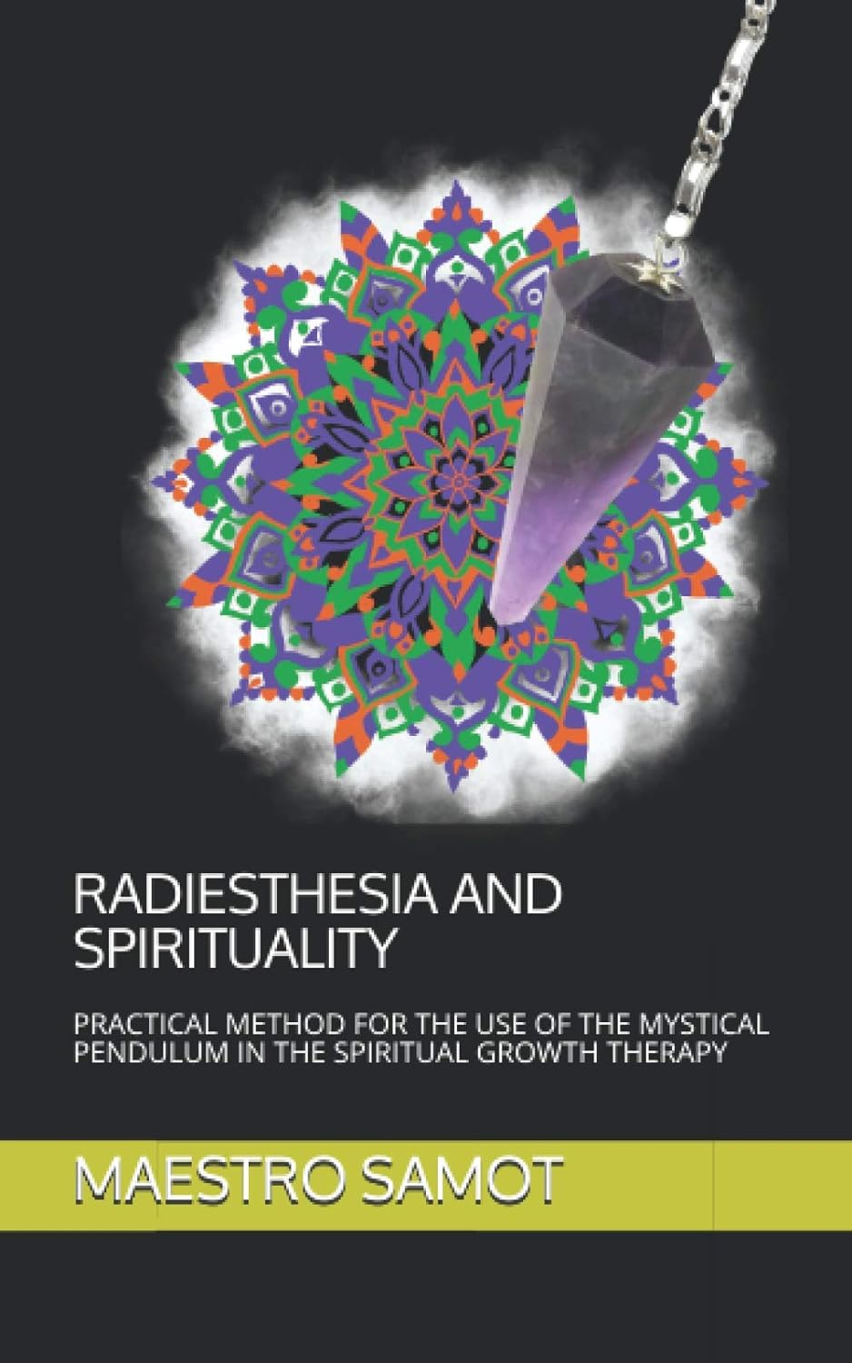 Radiethesia and Spirituality: Practical Method for the Use of the Mystical Pendulum in the Spiritual Growth Therapy