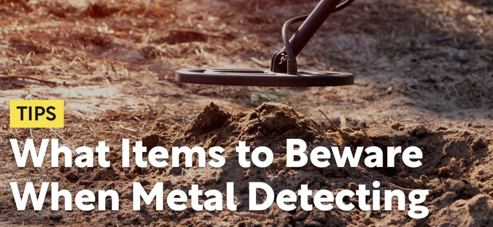 What Items to Beware When Metal Detecting